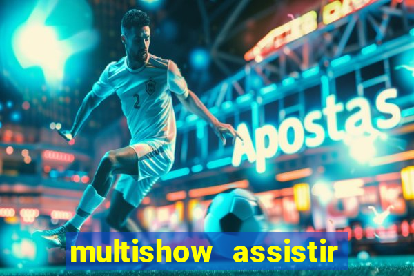 multishow assistir online gratis